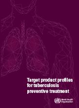 Target product profiles for tuberculosis preventive treatment
