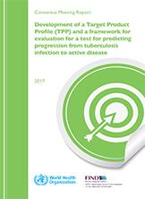 Development of a Target Product Profile (TPP) and a framework for evaluation for a test for predicting progression from tuberculosis infection to active disease