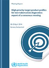 High priority target product profiles for new tuberculosis diagnostics: report of a consensus meeting